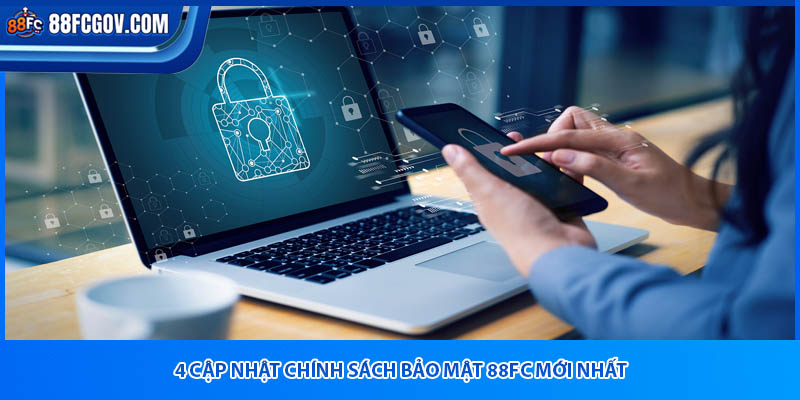 4 cập nhật chính sách bảo mật 88fc mới nhất