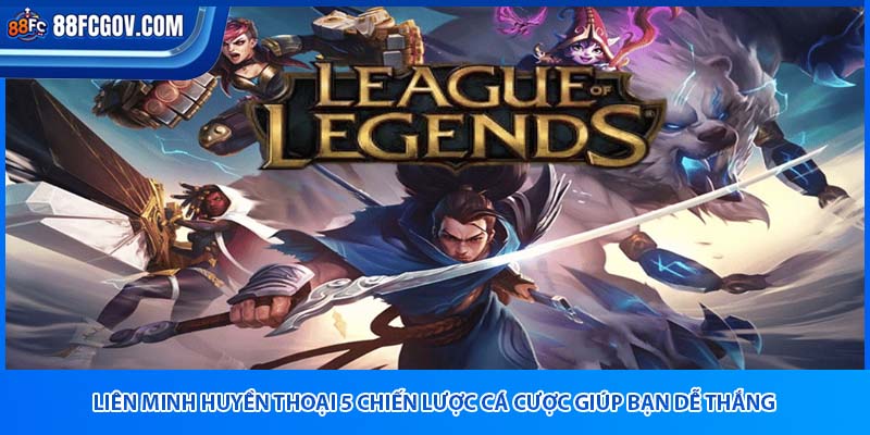 Liên Minh Huyền Thoại 88FC - Chiến Lược Cá Cược Dễ Thắng